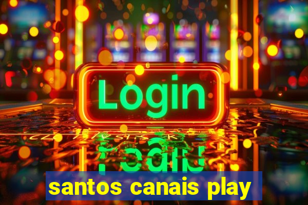 santos canais play